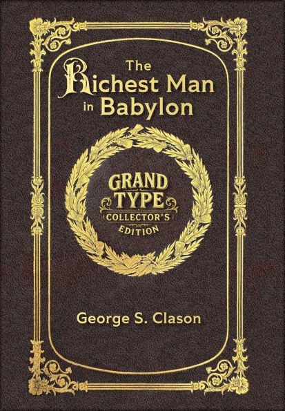 Large Print - The Richest Man in Babylon - Grand Type Collector's Edition - Matte Hardcover with Dust Jacket: The Original 1926 Edition