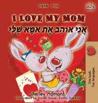 Title: I Love My Mom (English Hebrew children's book): Hebrew book for kids, Author: Shelley Admont