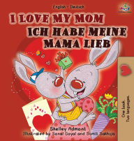 Title: I Love My Mom (English German Bilingual children's book), Author: Shelley Admont