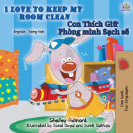 Title: I Love to Keep My Room Clean (English Vietnamese Bilingual Children's Book), Author: Shelley Admont
