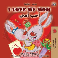 Title: I Love My Mom (English Arabic Bilingual Book): English Arabic Bilingual Book, Author: Shelley Admont