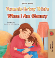 Title: When I am Gloomy (Spanish English Bilingual Children's Book), Author: Sam Sagolski