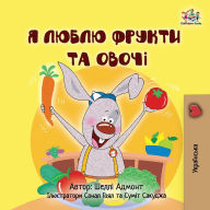 Title: I Love to Eat Fruits and Vegetables (Ukrainian Book for Kids), Author: Shelley Admont