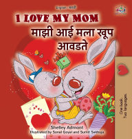 Title: I Love My Mom (English Marathi Bilingual Book for Kids), Author: Shelley Admont