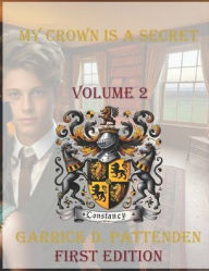 Title: My Crown Is a Secret - Volume II, Author: Garrick David Pattenden
