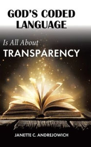 Title: God's Coded Language Is All About Transparency, Author: Janette C Andrejowich