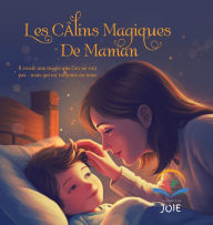 Title: Les Cï¿½lins Magiques De Maman: Il existe une magie que l'on ne voit pas - mais qui est toujours en nous, Author: Moments de Joie