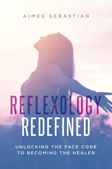 Reflexology Redefined: Unlocking the Face Code to Becoming Healer