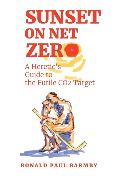 Sunset on Net Zero: A Heretic's Guide to the Futile CO2 Target