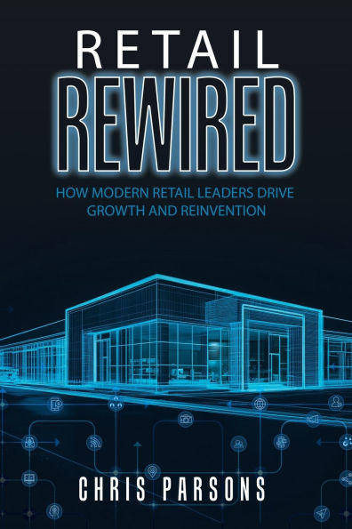Retail Rewired: How Modern Retail Leaders Drive Growth and Reinvention