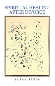 Title: Spiritual Healing After Divorce, Author: Sarah Stein