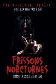 Downloading free books to my kindle Frissons nocturnes: Histoires ï¿½ vous glacer le sang by Marie-Hélène Lebeault 9781834190662