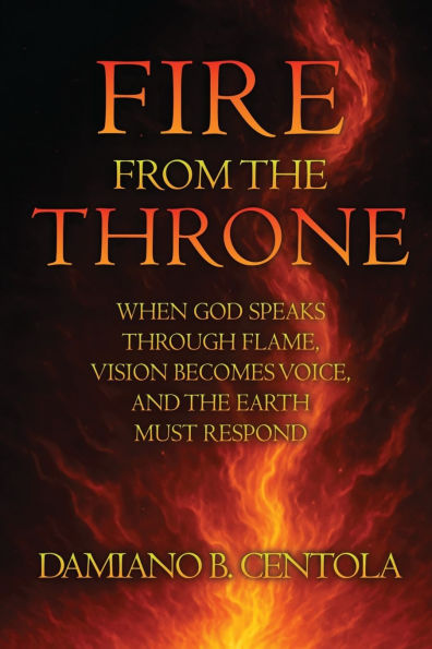Fire From the Throne: When God Speaks Through Flame, Vision Becomes Voice, and the Earth Must Respond