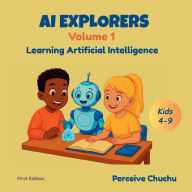 Title: AI Explorers-Volume 1: Learning Artificial Intelligence, Author: Perceive Chuchu