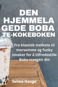 Title: Den Hjemmelagede Boba Te-Kokeboken, Author: Selma Hauge
