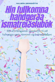 Title: Hin fullkomna handgerða ísmatreiðslubók, Author: Hallbera Hreinsdóttir