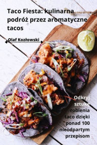 Title: Taco Fiesta: kulinarna podróz przez aromatyczne tacos, Author: Olaf Kozlowski
