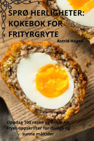 Title: SPRØ HERLIGHETER: KOKEBOK FOR FRITYRGRYTE, Author: Astrid Hagen