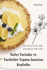 Title: Enfes Turtalar ve Tartletler Yapma Sanatını Keşfedin, Author: Serhat ïzer