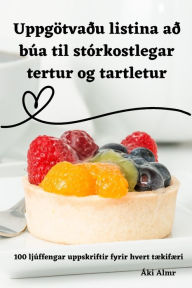 Title: Uppgötvaðu listina að búa til stórkostlegar tertur og tartletur, Author: ïki Almr