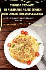 Title: Sydende Tex-Mex: En kulinarisk rejse gennem sydvestlige smagsoplevelser, Author: Ole Arvidsson