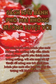 Title: SÁCH N?U BÁNH PHÔ MAI KHÔNG NU?NG TUY?T V?I, Author: Nhi Như