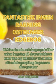 Title: Fantastisk Ingen Bagning Ostekager Kogebog, Author: Lene Bergstrïm