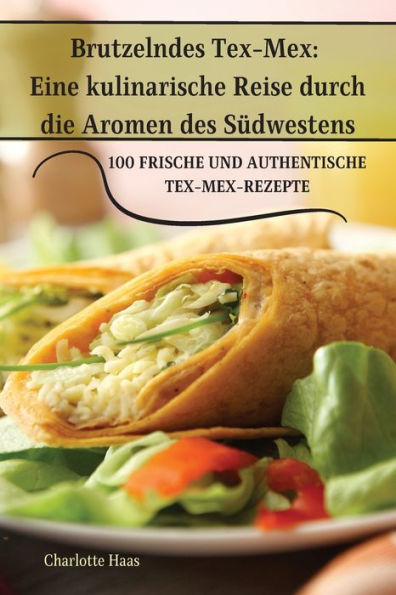 Brutzelndes Tex-Mex: Eine kulinarische Reise durch die Aromen des Südwestens