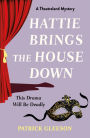 Hattie Brings the House Down: A Backstage Mystery Full of Murder, Mayhem, and Theatrical Intrigue (A Theatreland Mystery 1)