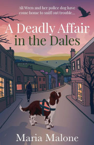 English books download pdf A Deadly Affair in the Dales: A delightful British cosy mystery with a detective sergeant, her loyal spaniel and a town full of secrets (Wren & Wilson 1) MOBI FB2 iBook 9781835012291 in English