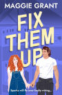 Fix Them Up: An irresistibly heart-warming and humorous love story for fans of grumpy-sunshine and small town romance (Everly Heath 1)