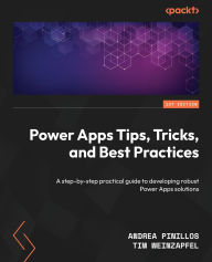 Title: Power Apps Tips, Tricks, and Best Practices: A step-by-step practical guide to developing robust Power Apps solutions, Author: Andrea Pinillos
