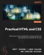 Practical HTML and CSS - Second Edition: Elevate your internet presence by creating modern and high-performance websites for the web