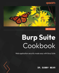 Title: Burp Suite Cookbook - Second Edition: Web application security made easy with Burp Suite, Author: Sunny Wear