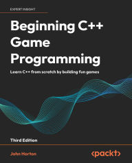 Title: Beginning C++ Game Programming - Third Edition: Learn C++ from scratch by building fun games, Author: John Horton