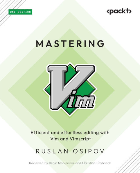 Mastering Vim - Second Edition: Efficient and effortless editing with Vim and Vimscript