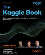 The Kaggle Book: Data analysis and machine learning for competitive data science