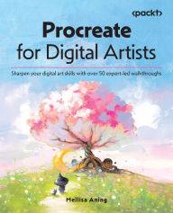 Title: Procreate for Digital Artists: Sharpen your digital art skills with over 50 expert-led walkthroughs, Author: Mellisa Aning