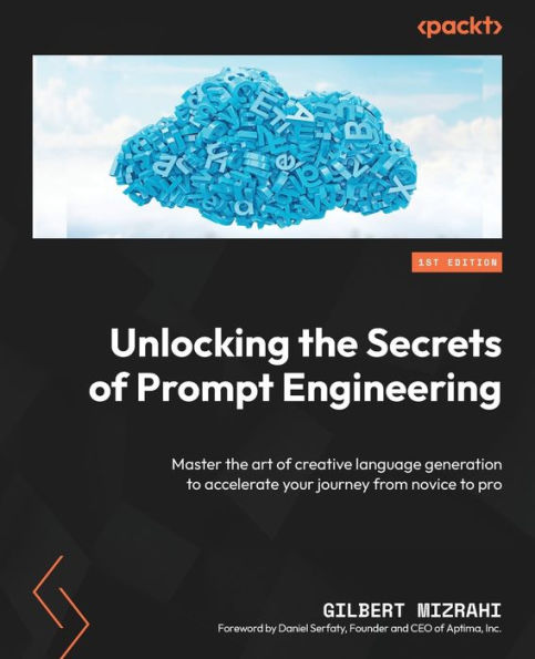 Unlocking the Secrets of Prompt Engineering: Master art creative language generation to accelerate your journey from novice pro