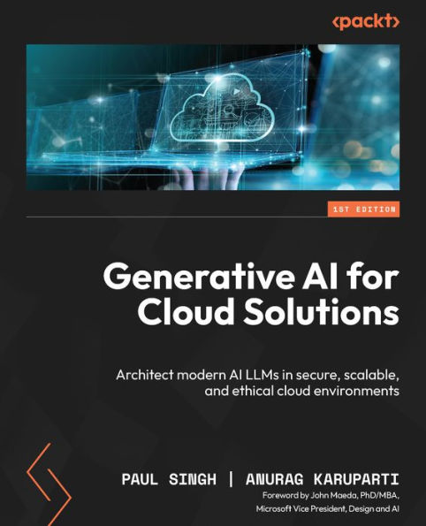 Generative AI for Cloud Solutions: Architect modern AI LLMs in secure, scalable, and ethical cloud environments