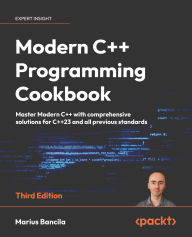 Title: Modern C++ Programming Cookbook: Master Modern C++ with comprehensive solutions for C++23 and all previous standards, Author: Marius Bancila