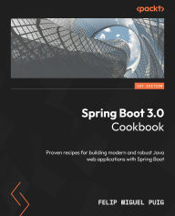 Title: Spring Boot 3.0 Cookbook: Proven recipes for building modern and robust Java web applications with Spring Boot, Author: Felip Miguel Puig