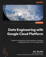 Title: Data Engineering with Google Cloud Platform: A guide to leveling up as a data engineer by building a scalable data platform with Google Cloud, Author: Adi Wijaya