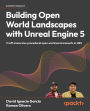 Building Open World Landscapes with Unreal Engine 5: Craft immersive procedural open world environments in UE5