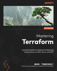 Title: Mastering Terraform: A practical guide to building and deploying infrastructure on AWS, Azure, and GCP, Author: Mark Tinderholt
