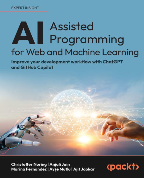 AI-Assisted Programming for Web and Machine Learning: Improve your development workflow with ChatGPT and GitHub Copilot