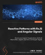 Reactive Patterns with RxJS and Angular Signals - Second Edition: Elevate your Angular 18 applications with RxJS Observables, subjects, operators, and Angular Signals
