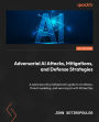 Adversarial AI Attacks, Mitigations, and Defense Strategies: A cybersecurity professional's guide to AI attacks, threat modeling, and securing AI with MLSecOps