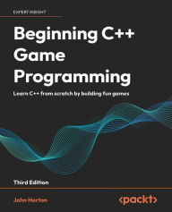 Title: Beginning C++ Game Programming: Learn C++ from scratch by building fun games, Author: John Horton