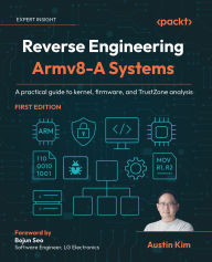 Title: Reverse Engineering Armv8-A Systems: A practical guide to kernel, firmware, and TrustZone analysis, Author: Austin Kim